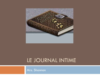 LE JOURNAL INTIME
Mrs. Shannon
 