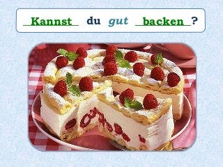 __________ du gut __________?Kannst backen
 