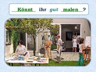 __________ ihr gut _________?Könnt malen
 