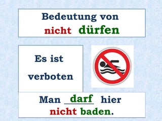 Ich __________ ein kaltes Bier
trinken.
möchte
 