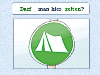 _______ man hier zelten?Darf
 