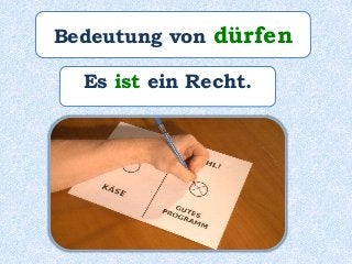 Bedeutung von dürfen
Es ist ein Recht.
 