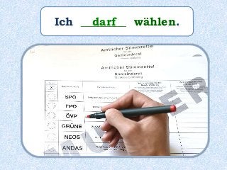 Ich ________ wählen.darf
 
