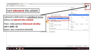 není zobrazená lišta záložek
zobrazím jí kliknutím na nabídkové menu -
kliknu na zobrazit lištu záložek
Pozn. nebo pomocí klávesové zkratky:
ctrl + shift + B
(pozn. plus znamená zároveň)
 