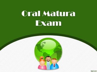 Oral Matura
   Exam
 