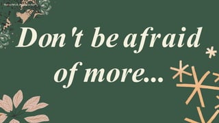 Don't beafraid
of more...
"Fail to PRAY, Prepareto Fail"
 