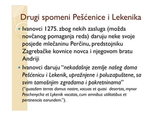 Drugi spomeni Pešćenice i Lekenika
Ivanovci 1275. zbog nekih zasluga (možda
                    g             g (
novčanog...