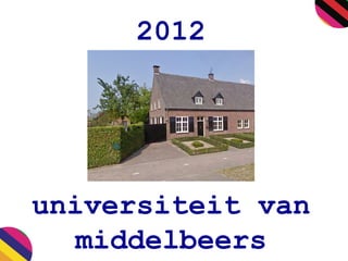 2012
universiteit van
middelbeers
 