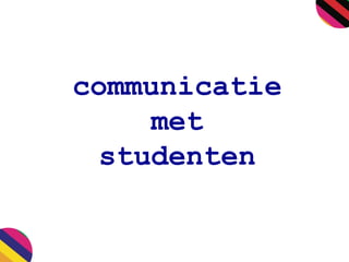 communicatie
met
studenten
 