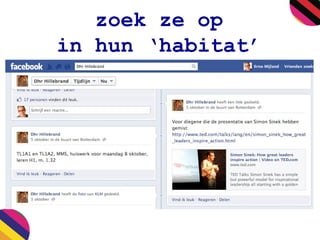 zoek ze op
in hun ‘habitat’
 