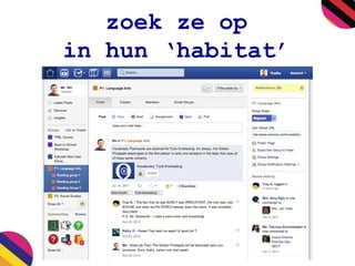 zoek ze op
in hun ‘habitat’
 