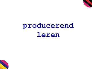 producerend
leren
 
