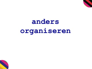 anders
organiseren
 