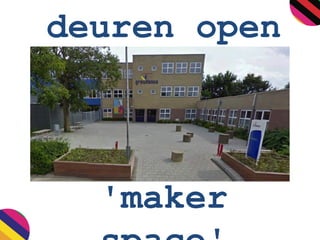 deuren open
'maker
 
