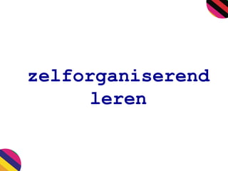 zelforganiserend
leren
 
