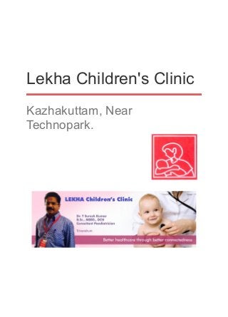 Lekha Children's Clinic
Kazhakuttam, Near
Technopark.
 