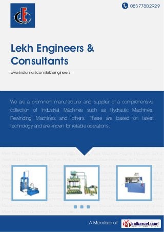 08377802929
A Member of
Lekh Engineers &
Consultants
www.indiamart.com/lekhengineers
Hydraulic Bale Press Machines Forging Hydraulic Baling Press Bobbine Cleaning
Machines Printing Machines Surface Rewinders Air Dryers Hydraulic Machines Oil Firing Unit
For Burners Rewinding Machines Granule Mixing Machines High Speed Mixer
Machines Gusseting Devices Hydraulic Bale Press Machines Forging Hydraulic Baling
Press Bobbine Cleaning Machines Printing Machines Surface Rewinders Air Dryers Hydraulic
Machines Oil Firing Unit For Burners Rewinding Machines Granule Mixing Machines High Speed
Mixer Machines Gusseting Devices Hydraulic Bale Press Machines Forging Hydraulic Baling
Press Bobbine Cleaning Machines Printing Machines Surface Rewinders Air Dryers Hydraulic
Machines Oil Firing Unit For Burners Rewinding Machines Granule Mixing Machines High Speed
Mixer Machines Gusseting Devices Hydraulic Bale Press Machines Forging Hydraulic Baling
Press Bobbine Cleaning Machines Printing Machines Surface Rewinders Air Dryers Hydraulic
Machines Oil Firing Unit For Burners Rewinding Machines Granule Mixing Machines High Speed
Mixer Machines Gusseting Devices Hydraulic Bale Press Machines Forging Hydraulic Baling
Press Bobbine Cleaning Machines Printing Machines Surface Rewinders Air Dryers Hydraulic
Machines Oil Firing Unit For Burners Rewinding Machines Granule Mixing Machines High Speed
Mixer Machines Gusseting Devices Hydraulic Bale Press Machines Forging Hydraulic Baling
Press Bobbine Cleaning Machines Printing Machines Surface Rewinders Air Dryers Hydraulic
Machines Oil Firing Unit For Burners Rewinding Machines Granule Mixing Machines High Speed
Mixer Machines Gusseting Devices Hydraulic Bale Press Machines Forging Hydraulic Baling
We are a prominent manufacturer and supplier of a comprehensive
collection of Industrial Machines such as Hydraulic Machines,
Rewinding Machines and others. These are based on latest
technology and are known for reliable operations.
 