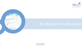 Be Social, Drive Business




9
 