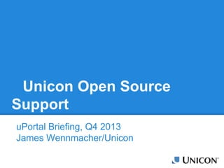 Unicon Open Source
Support
uPortal Briefing, Q4 2013
James Wennmacher/Unicon
 