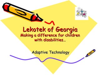 Adaptive Technology Lekotek of Georgia Making a difference for children with disabilities… 