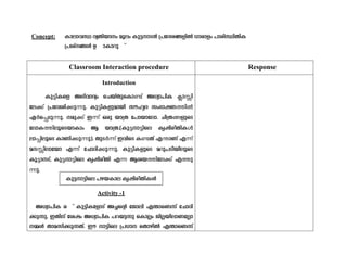 Concept: Imem-hÿ hyXn-bmw aqew Ip´-m-S≥ {]tZ-i-ß-fn¬ [mcmfw ]mcn-ÿn-XnI
{]ivßƒ D- m-Im-dp- v
Classroom Interaction procedure Response
Introduction
Ip«n-Isf A`n-hmZyw sNbvXp-sIm−v A[ym-]nI ¢mÊn-
te¡v {]th-in-¡p-¶p. Ip«n-I-fp-ambn kulrZ kw`m-j-W-¯nÂ
GÀs¸-Sp-¶p. ap¡v C¶v Hcp bm{X t]mbmtem. Nn{X-§-fpsS
temI-¯n-eq-sS-bm-Imw B bm{X.(-Ip-«-m-«nse Irjn-co-Xn-IÄ
em¸neqsS ImWn-¡p-¶p). XpSÀ¶v ChnsS I−Xv F´mWv F¶v
a-Ên-emtbm F¶v tNmZn-¡p-¶p. Ip«n-I-fpsS adp-]-Sn-bn-eqsS
Iq«m--Sv, Ip«-m-«nse Irjn-coXn F¶ Bi-b-¯n-te¡v F¯p-
¶p.
Activity -1
A[ym-]nI c- v Ip´n-ItfmSv A—s‚ tPmen F¥m-sW∂v tNmZn-
°p-∂p. CXnv tijw A[ym-]nI ]d-bp∂p sIm√w Pn√-bn-em-Wt√m
Ωƒ Xma-kn-°p-∂-Xv. Cu m´nse {][m sXmgn¬ F¥m-sW∂v
Ip´-m-´nse ]g-b-Ime Irjn-co-Xn-Iƒ
 