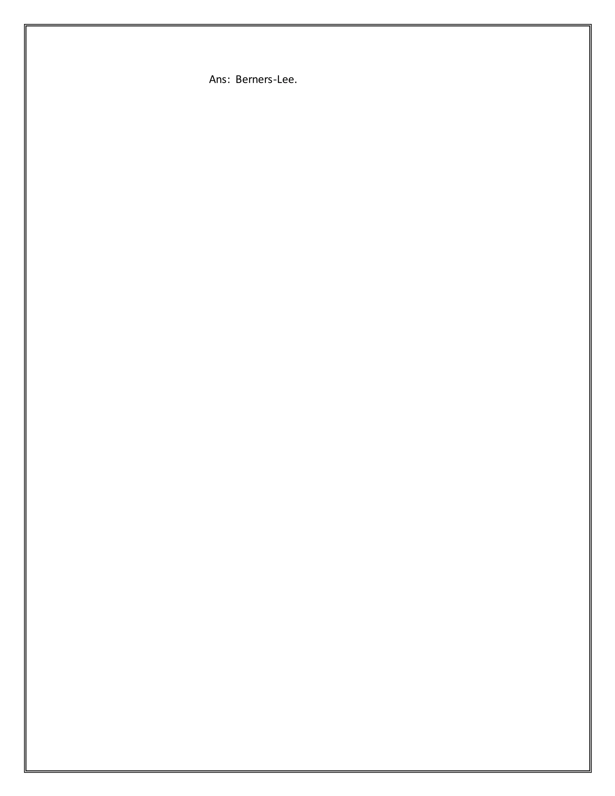 Ans: Berners-Lee.
 