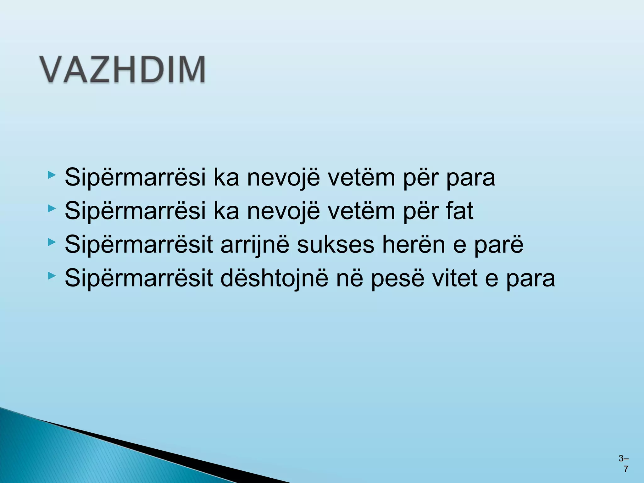  Sipërmarrësi ka nevojë vetëm për para
 Sipërmarrësi ka nevojë vetëm për fat
 Sipërmarrësit arrijnë sukses herën e parë
 Sipërmarrësit dështojnë në pesë vitet e para
33––
77
 