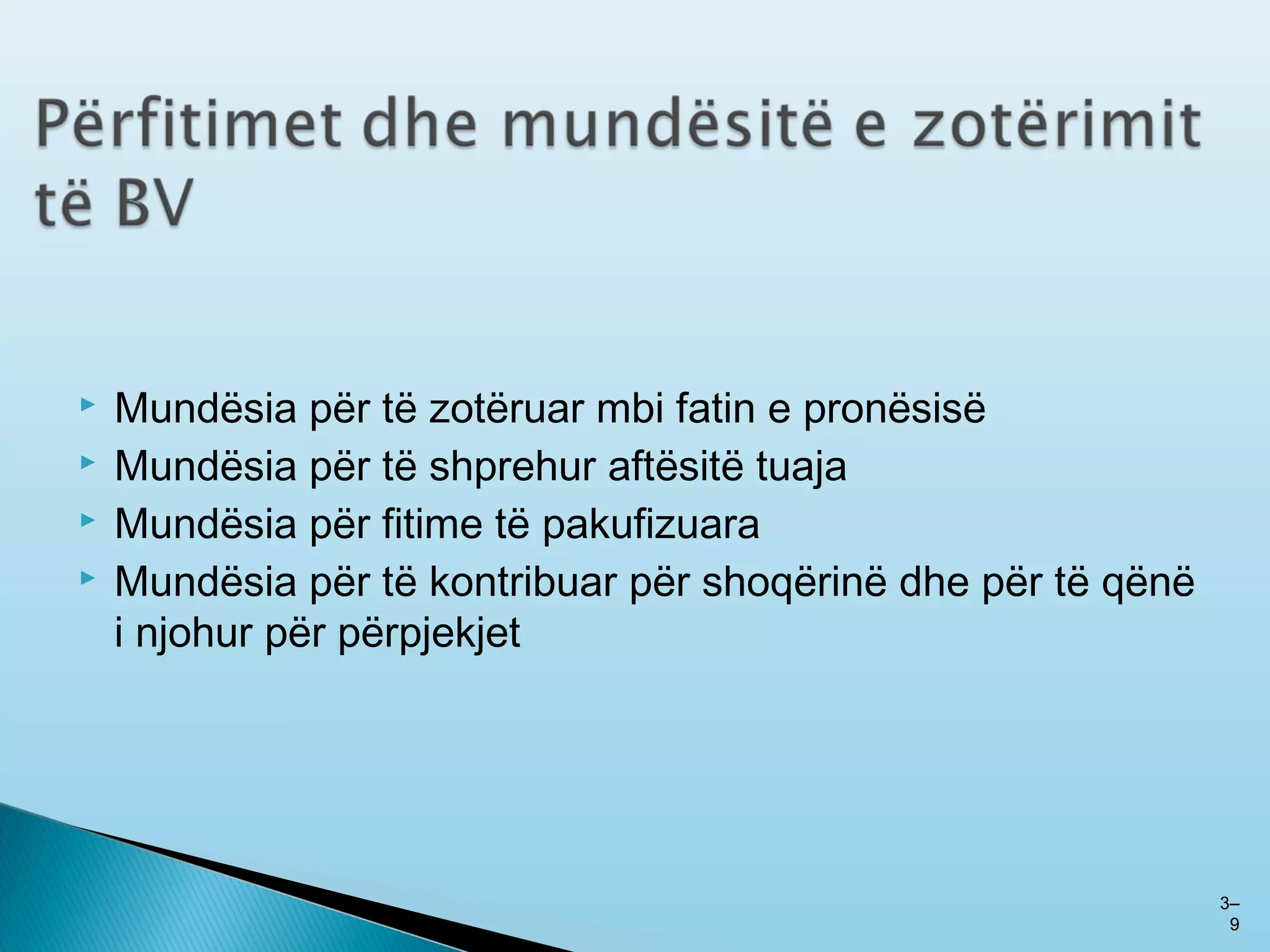  Mundësia për të zotëruar mbi fatin e pronësisë
 Mundësia për të shprehur aftësitë tuaja
 Mundësia për fitime të pakufizuara
 Mundësia për të kontribuar për shoqërinë dhe për të qënë
i njohur për përpjekjet
33––
99
 