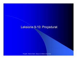Leksione 9-10: ProçeduratLeksione 9-10: Proçedurat
Pergatiti: Roland Vasili – Bazuar në Slidet e Kip Irvine
 