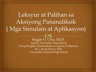 Reggie O. Cruz, Ed.D.
Angeles City Senior High School
Ulong-Pangkat, Humanidades at Agham Panlipunan
Ika – 26 ng Hunyo, 2016
Camachilles National High School
 