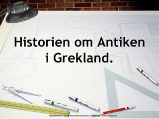 Historien om Antiken
i Grekland.
Nastasha Fre, ISGR/International section, Göteborg – www.lektion.se
 