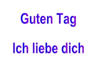 Guten Tag Ich liebe dich 