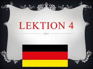 LEKTION 4
 
