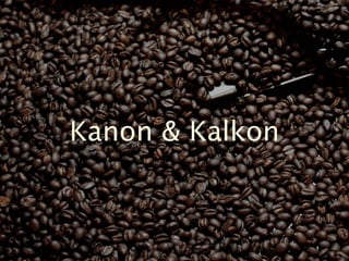 Kanon & Kalkon
 