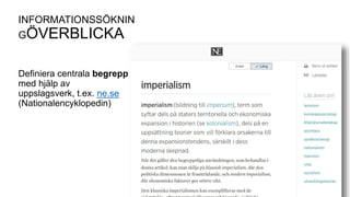 INFORMATIONSSÖKNIN
GÖVERBLICKA
Definiera centrala begrepp
med hjälp av
uppslagsverk, t.ex. ne.se
(Nationalencyklopedin)
 