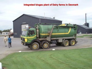 Integrated biogas plant of Dairy farms in DenmarkIntegrated biogas plant of Dairy farms in Denmark
 