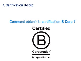 Comment obtenir la certification B-Corp ?
7. Certification B-corp
 