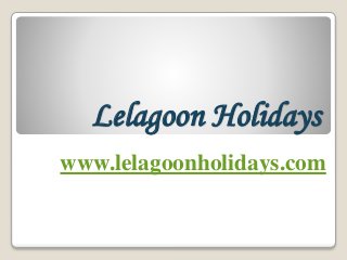 Lelagoon Holidays
www.lelagoonholidays.com
 