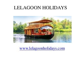 LELAGOON HOLIDAYS 
www.lelagoonholidays.com 
 