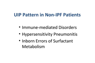 UIP Pattern in Non-IPF Patients
• Immune-mediated Disorders
• Hypersensitivity Pneumonitis
• Inborn Errors of Surfactant
Metabolism
 