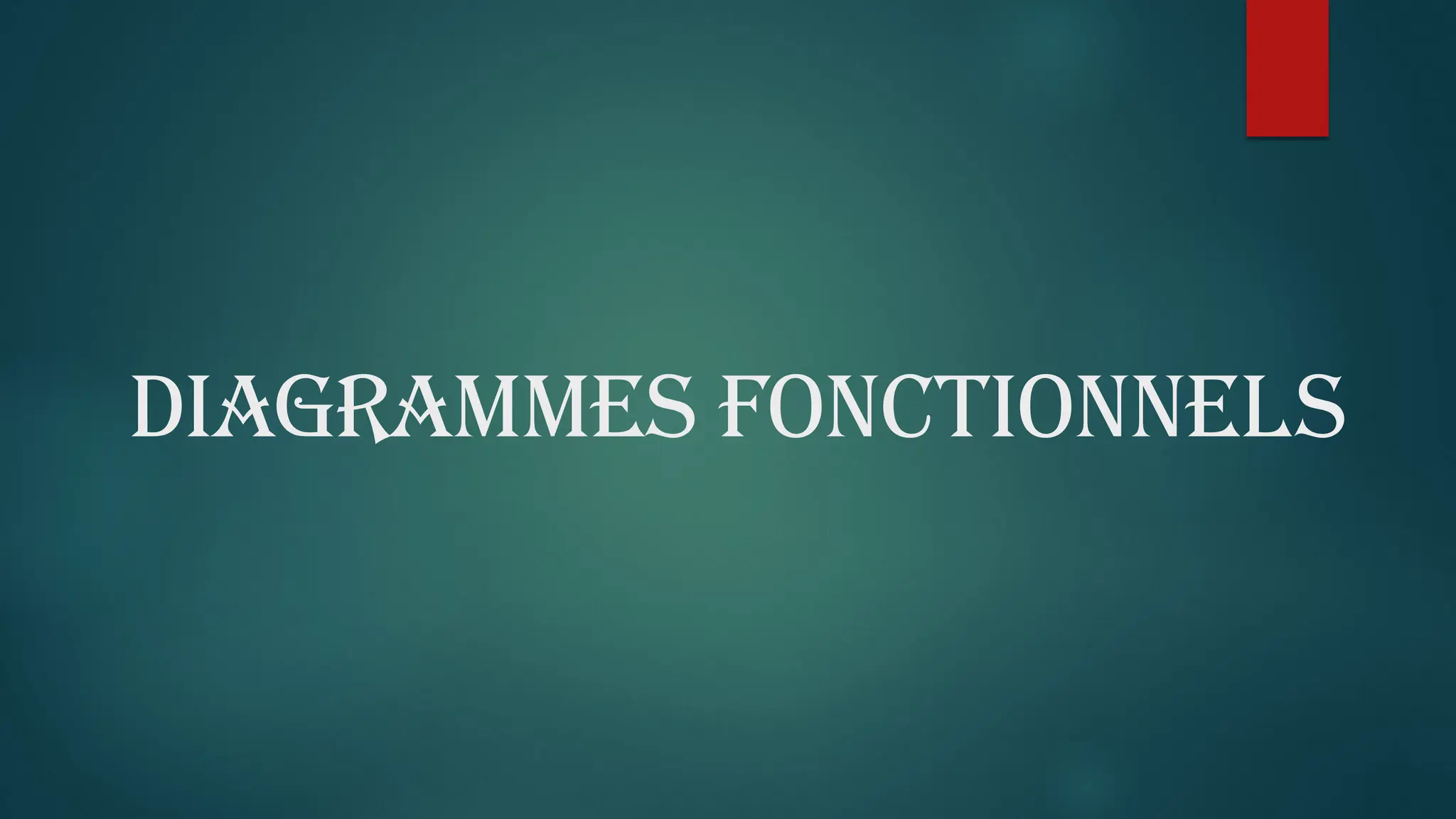 DIAGRAMMES FONCTIONNELS
 