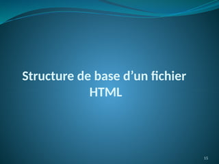 15
Structure de base d’un fichier
HTML
 