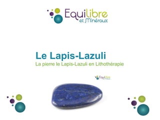 Le Lapis-Lazuli
La pierre le Lapis-Lazuli en Lithothérapie
 