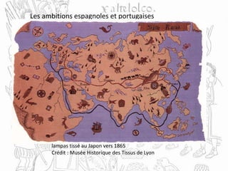 Les ambitions espagnoles et portugaises
lampas tissé au Japon vers 1865
Crédit : Musée Historique des Tissus de Lyon
 