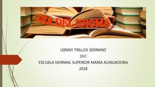 LEINNY TRILLOS SERRANO
10·C
ESCUELA NORMAL SUPERIOR MARIA AUXILIADORA
2018
 