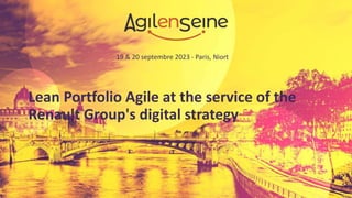 19 & 20 septembre 2023 - Paris, Niort
Lean Portfolio Agile at the service of the
Renault Group's digital strategy
 