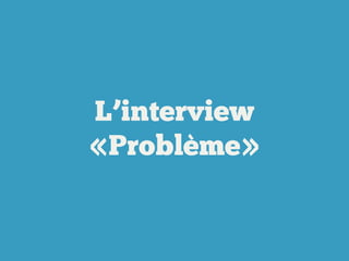 L’interview
«Problème»

 