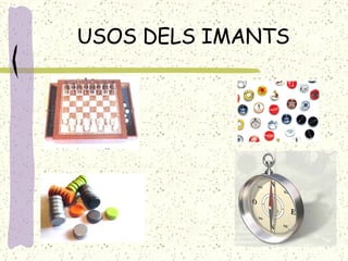 USOS DELS IMANTS 
