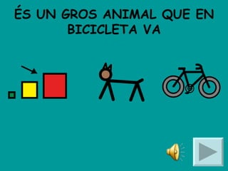 ÉS UN GROS ANIMAL QUE EN BICICLETA VA 