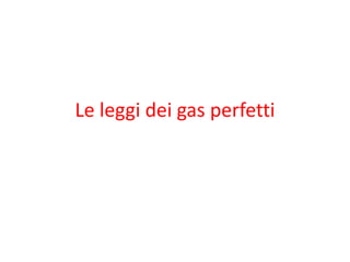 Le leggi dei gas perfetti
 